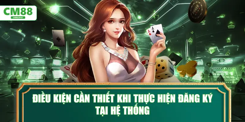 Điều kiện cần thiết khi thực hiện Đăng ký tại hệ thống